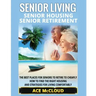 Senior Living: Senior Housing: Senior Retirement: The Best Places For Seniors To Retire To Cheaply, How To Find The Right Housing And