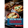 Tapas And French Cookbook: 2 Books In 1: 140 Recipes For Preparing At Home Traditional Food From Spain And France