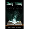 Storytelling: Create Persuasive Business Presentations (How to Create Powerful Plots to Give Your Readers a Memorable Journey)