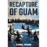 Recapture of Guam: 1944 Battle and Liberation of Guam