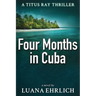 Four Months in Cuba: A Titus Ray Thriller