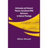 Astronomy and General Physics Considered with Reference to Natural Theology