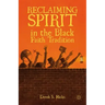 Reclaiming Spirit in the Black Faith Tradition