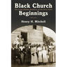 Black Church Beginnings: The Long-Hidden Realities of the First Years