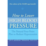 How to Lower High Blood Pressure: The Natural Four Point Plan to Reduce Hypertension