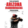 The Ultimate Arizona Diamondbacks Trivia Book: A Collection of Amazing Trivia Quizzes and Fun Facts for Die-Hard D-backs Fans!