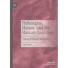 Philosophy, Humor, and the Human Condition: Taking Ridicule Seriously