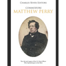 Commodore Matthew Perry: The Life and Legacy of the U.S. Navy Officer Who Opened Japan to the West