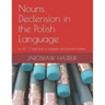 Nouns Declension in the Polish Language: in all 7 Cases both in singular and plural number