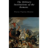 The Military Institutions of the Romans