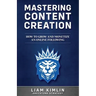 Mastering Content Creation: How to Grow and Monetize an Online Following: (Grow Your Youtube, Instagram, Twitch, Facebook, or Blog Following!)