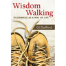 Wisdom Walking: Pilgrimage as a Way of Life