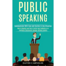 Public Speaking: How to Rapidly Lose Fear & Excite Your Audience as a Confident Charismatic Speaker Without Anxiety (Communicate With E