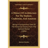 A History Of Architecture For The Student, Craftsman, And Amateur: Being A Comparative View Of The Historical Styles, From The Earliest Period (1896)