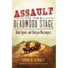 Assault on the Deadwood Stage: Road Agents and Shotgun Messengers