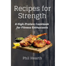 Recipes for Strength: A High-Protein Cookbook for Fitness Enthusiasts