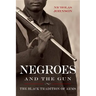 Negroes and the Gun: The Black Tradition of Arms