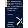 Linux Malware Incident Response: A Practitioner's Guide to Forensic Collection and Examination of Volatile Data: An Excerpt from Malware Forensic Fiel
