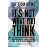 It's Not What You Think: Why Christianity Is about So Much More Than Going to Heaven When You Die