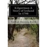 Kilgorman A Story of Ireland in 1798
