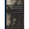 The Fenian Raid on Fort Erie [microform]: With an Account of the Battle of Ridgeway, June 1866
