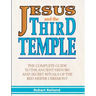 Jesus and the Third Temple: The Complete Guide to the Ancient History and Secret Rituals of the Red Heifer Ceremony