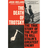 The Death of Trotsky: The True Story of the Plot to Kill Stalin's Greatest Enemy