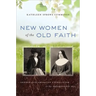 New Women of the Old Faith: Gender and American Catholicism in the Progressive Era