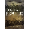 The Loyal Republic: Traitors, Slaves, and the Remaking of Citizenship in Civil War America