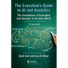 The Executive's Guide to AI and Analytics: The Foundations of Execution and Success in the New World