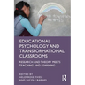 Educational Psychology and Transformational Classrooms: Research and Theory Meets Teaching and Learning