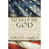 So Help Me God: The Founding Fathers and the First Great Battle Over Church and State