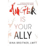 Anger Is Your Ally: A Revolution in Our Understanding of Anger