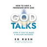 God Talks: How to Have a Friendship with God (Even if You've Made a Million Mistakes)