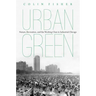 Urban Green: Nature, Recreation, and the Working Class in Industrial Chicago