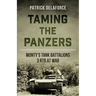 Taming the Panzers: Monty's tank battalions 3rd RTR at war