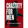 Chastity For Men: Real Men...Real Stories... Real Transformations...