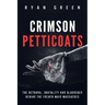 Crimson Petticoats: The Betrayal, Brutality and Bloodshed behind the French Maid Massacres