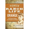 Pioneer Ranch Life in Orange: A Victorian Woman in Southern California