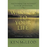 Wake Up to Your Life: Discovering the Buddhist Path of Attention