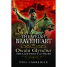 The Welsh Braveheart: Owain Glydwr, the Last Prince of Wales