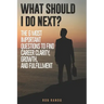 What Should I Do Next?: The 6 most important questions to find Career Clarity, Growth, and Fulfillment.