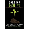 Born For Destiny: Giving Birth To Your Life's True Kingdom Purpose