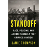 Standoff: Race, Policing, and a Deadly Assault That Gripped a Nation