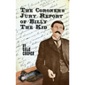 The Coroner's Jury Report of Billy The Kid: The Inquest That Sealed The Fame of Billy Bonney And Pat Garrett