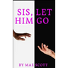 "Sis, Let Him Go"
