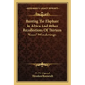 Hunting the Elephant in Africa and Other Recollections of Thirteen Years' Wanderings