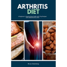 Arthritis Diet: A Beginner's Step-by-Step Guide with Top Recipes: Anti-Inflammatory Diet