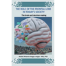 The Role of the Frontal Lobe in Today's Society. The Brain and Decision Making