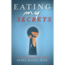 Eating My Secrets: Health, Healing, Hope